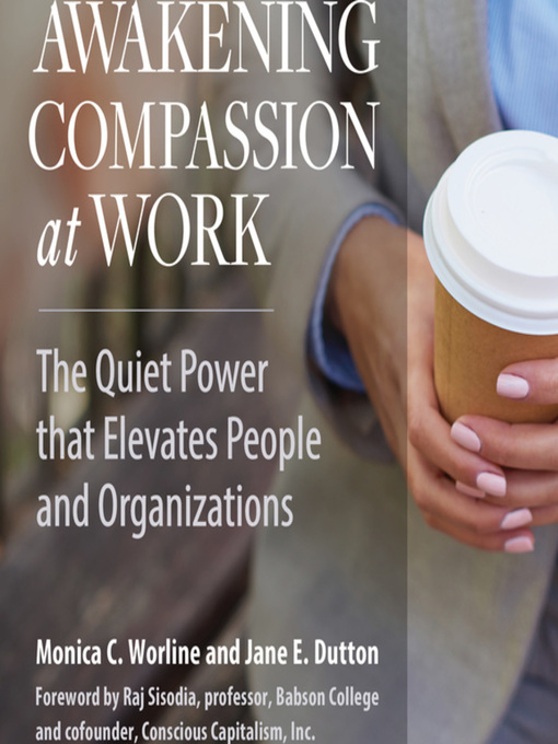 Title details for Awakening Compassion at Work by Monica Worline - Available